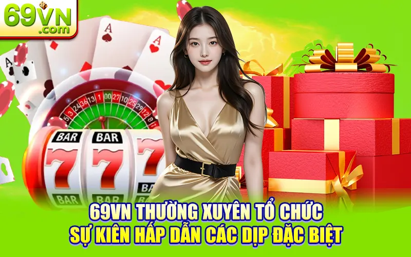 Câu Hỏi Thường Gặp Tại 69VN – Giải Đáp Chi Tiết 3 69VN thường xuyên tổ chức sự kiên hấp dẫn các dịp đặc biệt