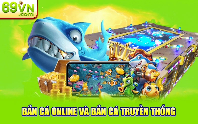 bắn cá online và bắn cá truyền thống