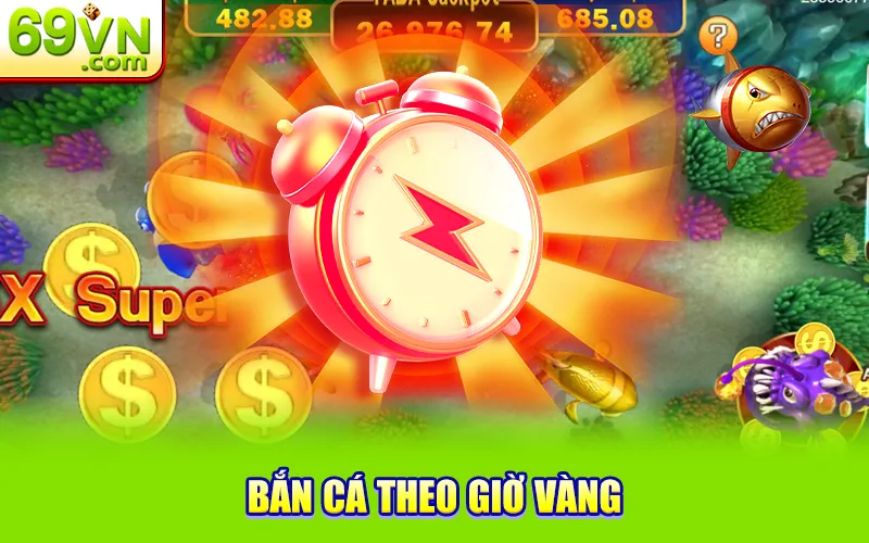 bắn cá theo giờ vàng 69vn