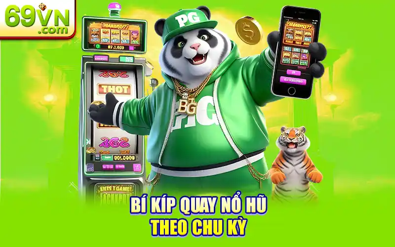 bí kíp quay nổ hũ theo chu kỳ