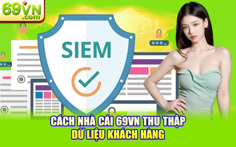 Chính Sách Bảo Mật 69VN - An Toàn Dữ Liệu Quyền Riêng Tư 1 Cách nhà cái 69VN thu thập dữ liệu khách hàng