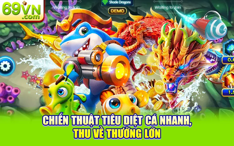 Nên Bắn Cá Lớn Hay Cá Nhỏ? Để Tối Ưu Lợi Nhuận Tại 69VN 3 Chiến thuật tiêu diệt cá nhanh, thu về thưởng lớn