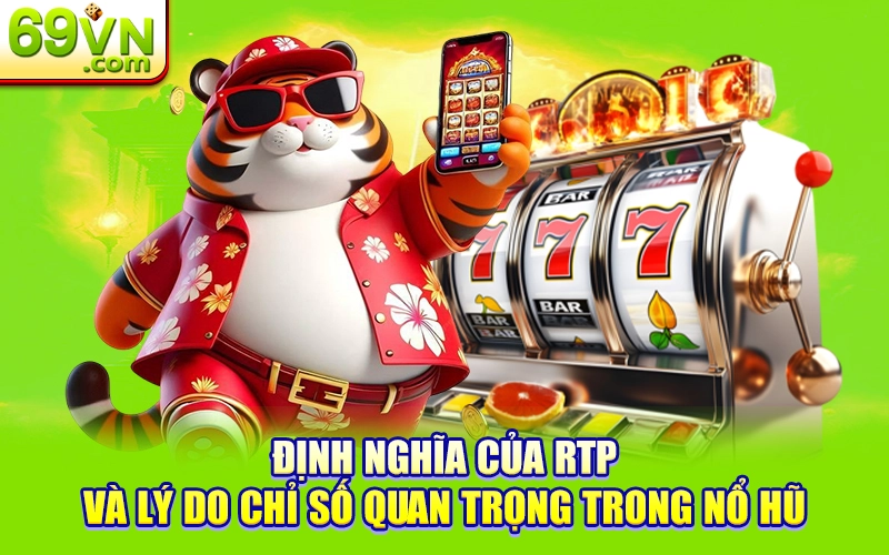 Top Game Nổ Hũ Có Tỷ Lệ RTP Cao Nhất Cho Bạn Tại 69VN 1 Định nghĩa của RTP và lý do chỉ số quan trọng trong nổ hũ