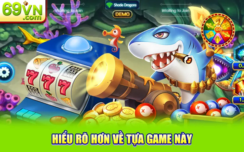 Cách Quản Lý Vốn Khi Chơi Bắn Cá Cực Hiệu Quả Tại 69VN 1 Hiểu rõ hơn về tựa game này