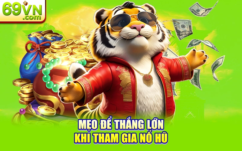 Nổ Hũ Là Gì? Cách Tham Gia Chi Tiết Cho Người Mới 3 Mẹo để thắng lớn khi tham gia nổ hũ