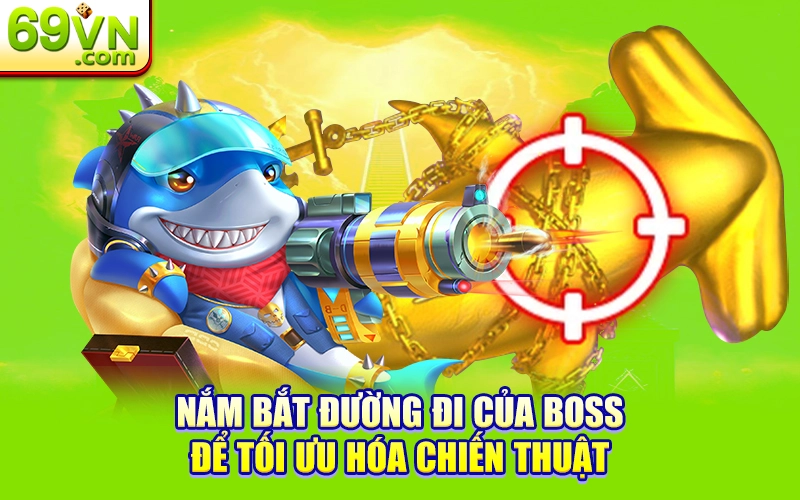 Nắm bắt đường đi của boss để tối ưu hóa chiến thuật