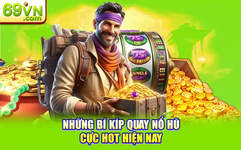 Bỏ Túi Bí Kíp Quay Nổ Hũ 69VN Theo Chu Kỳ Như Cao Thủ 2 Những bí kíp quay nổ hũ cực hot hiện nay