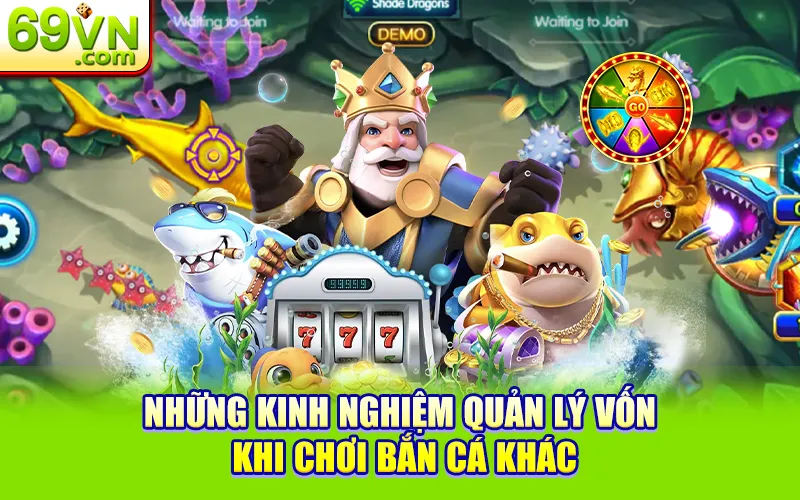Cách Quản Lý Vốn Khi Chơi Bắn Cá Cực Hiệu Quả Tại 69VN 3 Những kinh nghiệm quản lý vốn khi chơi bắn cá khác