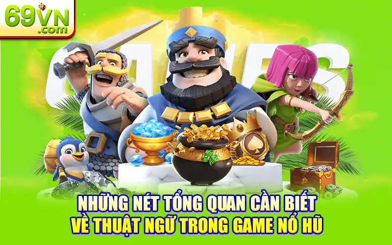 Thuật Ngữ Trong Game Nổ Hũ – Điều Người Chơi Cần Biết 1 Những nét tổng quan cần biết về thuật ngữ trong game nổ hũ