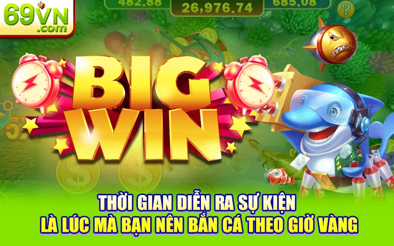 Bắn Cá Theo Giờ Vàng - Có Thật Sự Giúp Tăng Tỷ Lệ Thắng? 2 Thời gian diễn ra sự kiện là lúc mà bạn nên bắn cá theo giờ vàng