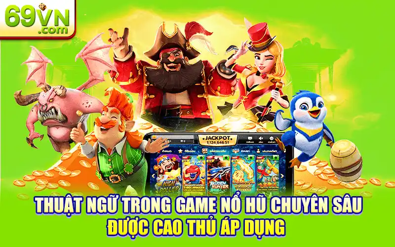 Thuật Ngữ Trong Game Nổ Hũ – Điều Người Chơi Cần Biết 3 Thuật ngữ trong game nổ hũ chuyên sâu được cao thủ áp dụng