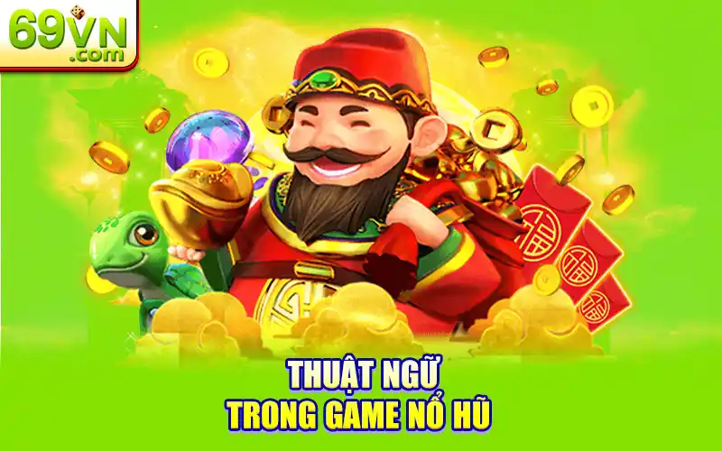 thuật ngữ trong game nổ hũ 69vn
