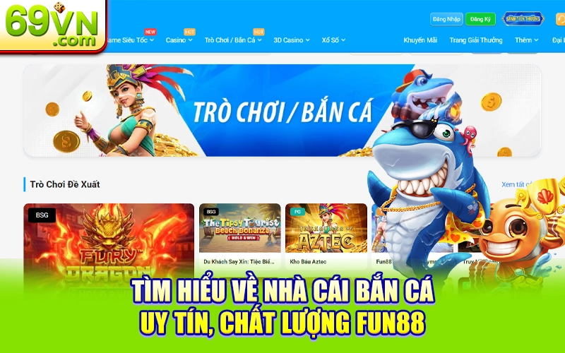 Điểm Danh Top Những Nhà Cái Bắn Cá Uy Tín Nhất 2025 3 Tìm hiểu về nhà cái bắn cá uy tín, chất lượng Fun88