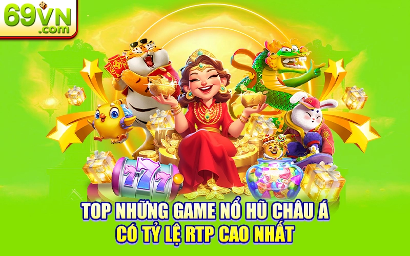 Top những game nổ hũ Châu Á có tỷ lệ RTP cao nhất