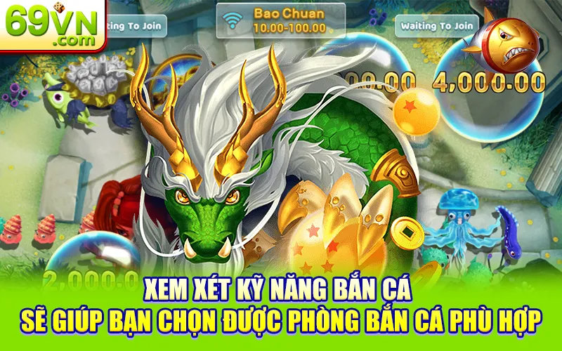 Cách Chọn Phòng Bắn Cá Phù Hợp Dễ Giành Được Thắng Lớn 2 Xem xét kỹ năng bắn cá sẽ giúp bạn chọn được phòng bắn cá phù hợp