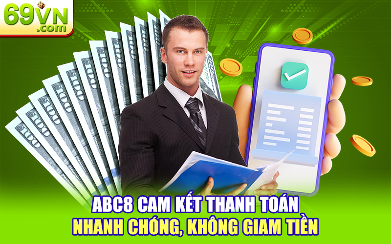 ABC8 - Nhà Cái Xanh Chín Được 69VN Tín Nhiệm Hợp Tác 2 ABC8 cam kết thanh toán nhanh chóng, không giam tiền