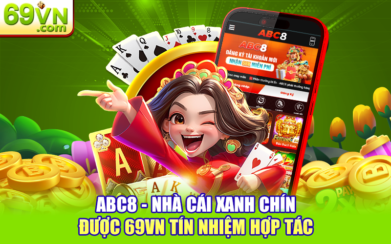 ABC8 - Nhà Cái Xanh Chín Được 69VN Tín Nhiệm Hợp Tác