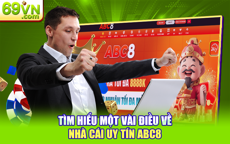 ABC8 - Nhà Cái Xanh Chín Được 69VN Tín Nhiệm Hợp Tác 1 Tìm hiểu một vài điều về nhà cái uy tín ABC8